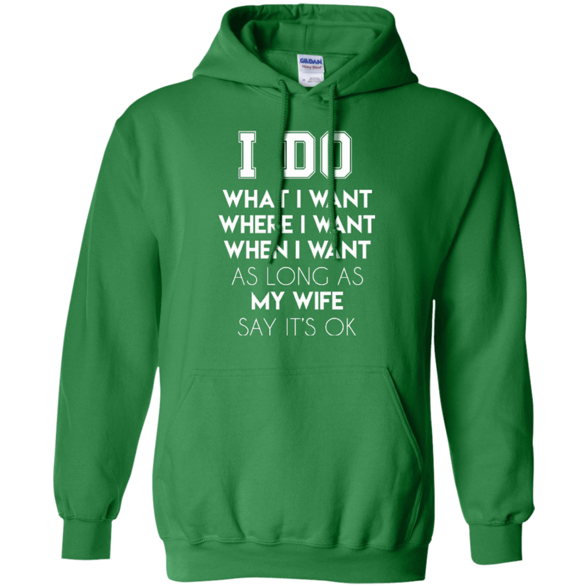 I Do What I Want As Long As My Wife Say It's Ok-T-Shirt & Hoodie-Pullover Hoodie-Irish Green