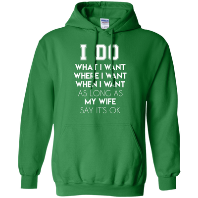 I Do What I Want As Long As My Wife Say It's Ok-T-Shirt & Hoodie-Pullover Hoodie-Irish Green