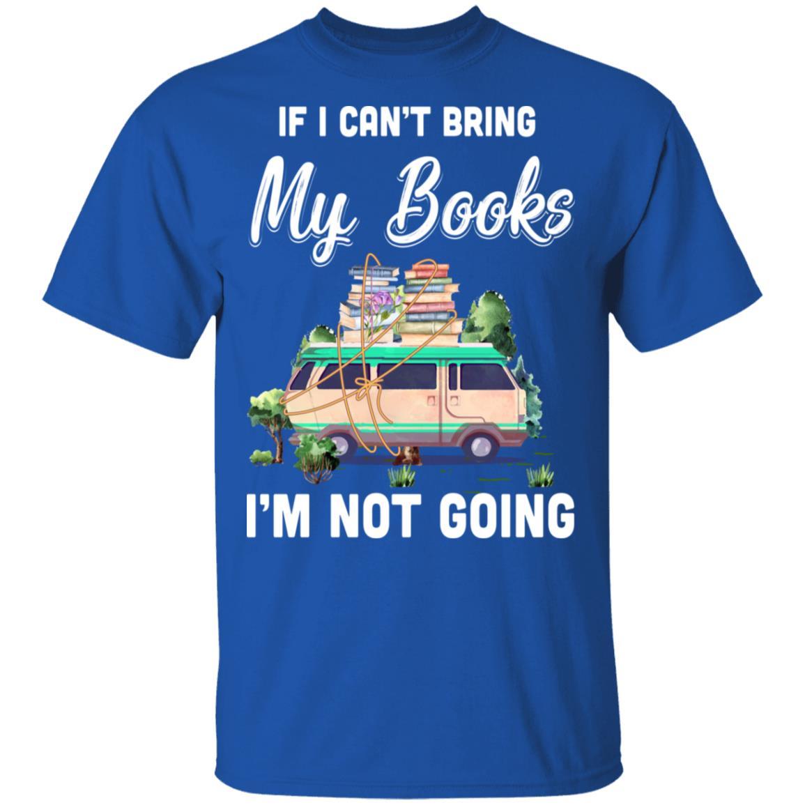 If I Can't Bring Books I'm Not Going Reading Book-T-Shirt & Hoodie-Classic T-Shirt-Royal