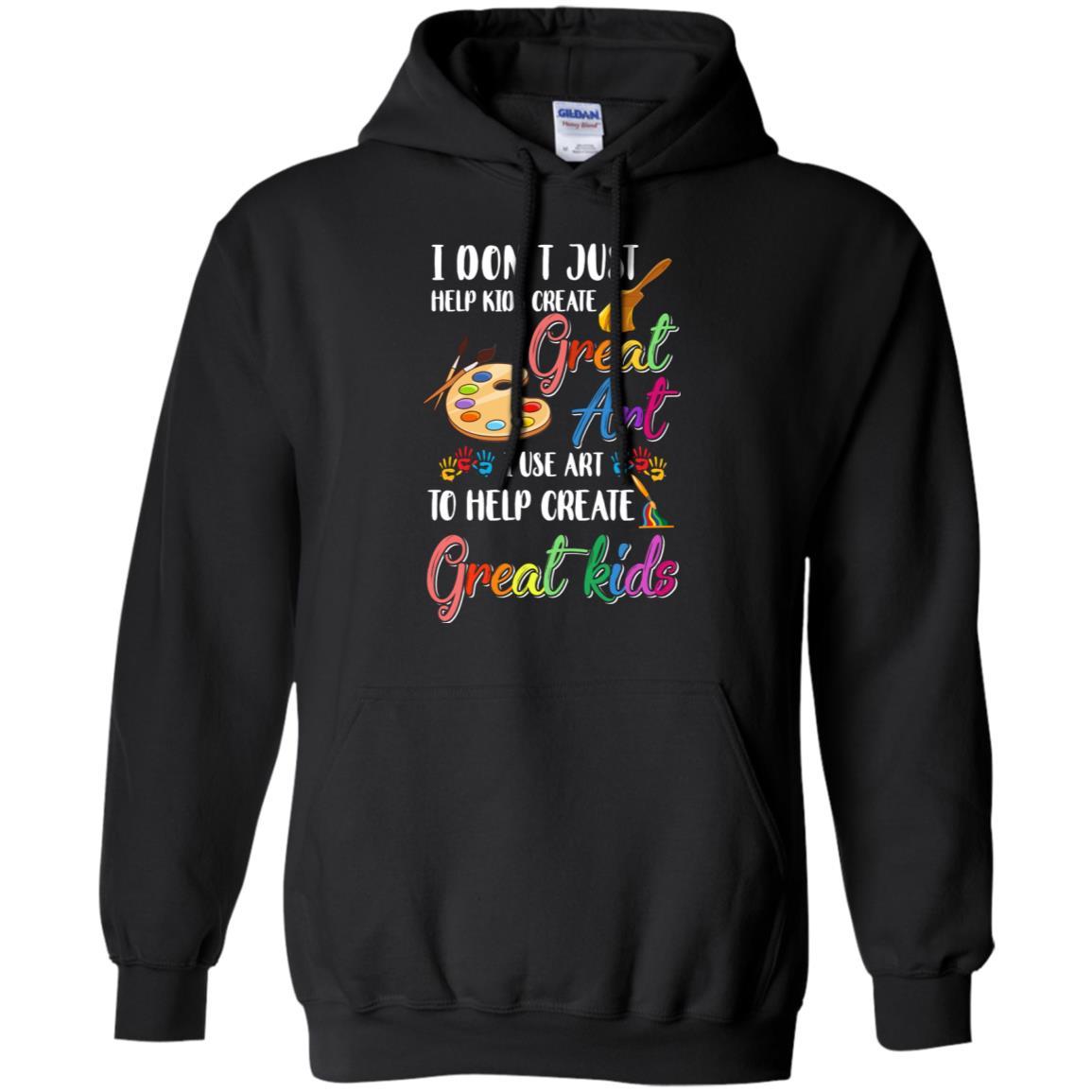 I Dont Just Help Kids Create Great Art Funny Teacher-T-Shirt & Hoodie-Pullover Hoodie-Black