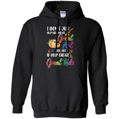 I Dont Just Help Kids Create Great Art Funny Teacher-T-Shirt & Hoodie-Pullover Hoodie-Black