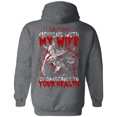 Caution Messing With My Wife Is Dangerous To Your Health-T-Shirt & Hoodie-Pullover Hoodie-Dark Heather