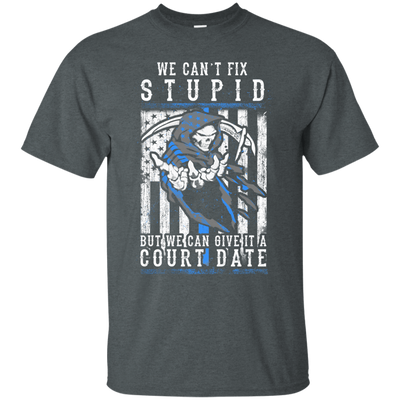 WE CANT FIX STUPID But We Can Give It A Court Date-T-Shirt & Hoodie-Classic T-Shirt-Dark Heather