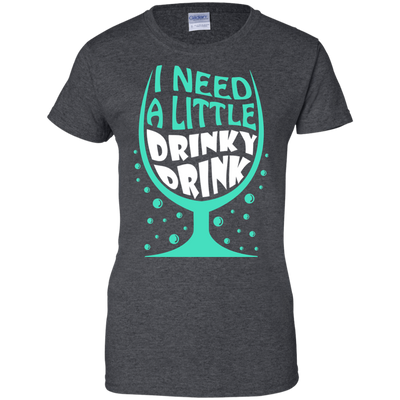 I Need A Little Drinky Drink-T-Shirt & Hoodie-Women's T-Shirt-Dark Heather