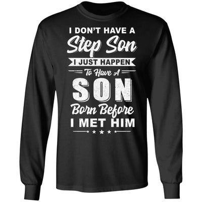 I Don't Have A Step Son Dad Husband Fathers Day-T-Shirt & Hoodie-Long Sleeve T-Shirt-Black