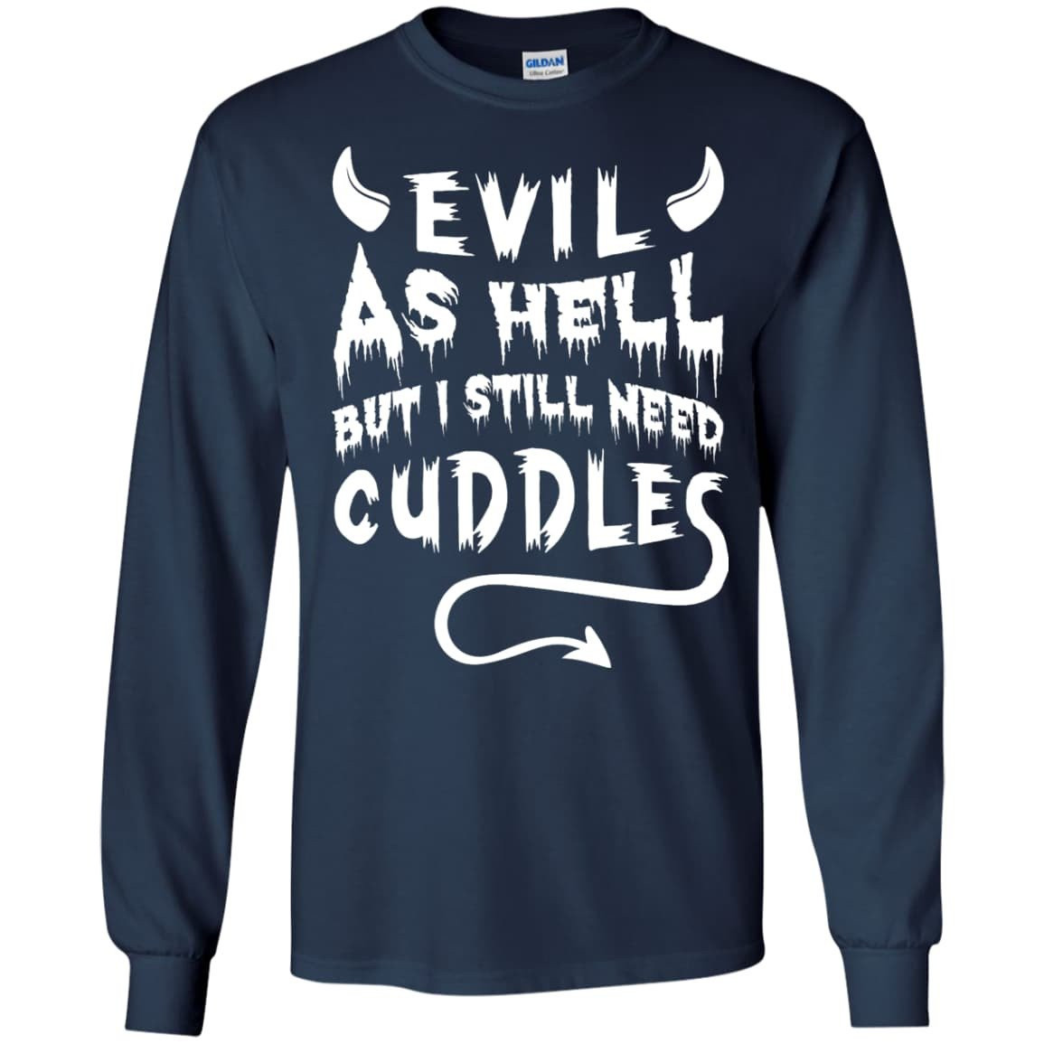 Evil As Hell But I Still Need Cuddles-T-Shirt & Hoodie-Long Sleeve T-Shirt-Navy