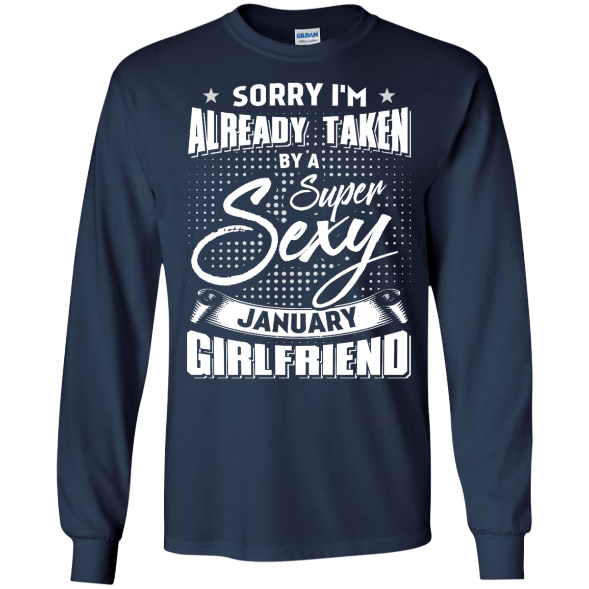 Sorry I'm Already Taken By A Super Sexy January Girlfriend-T-Shirt & Hoodie-Long Sleeve T-Shirt-Navy