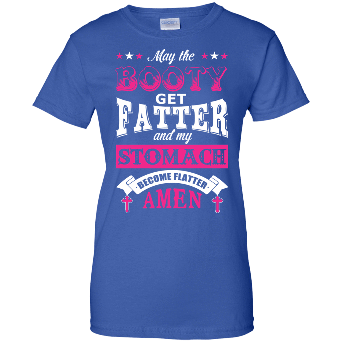 May the Booty Get Fatter Stomach Become Flatter-T-Shirt & Hoodie-Women's T-Shirt-Royal
