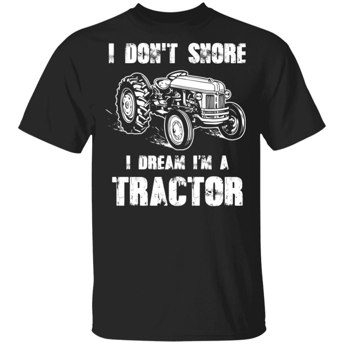 I Don't Snore I Dream I'm A Tractor Funny Tractor Gift