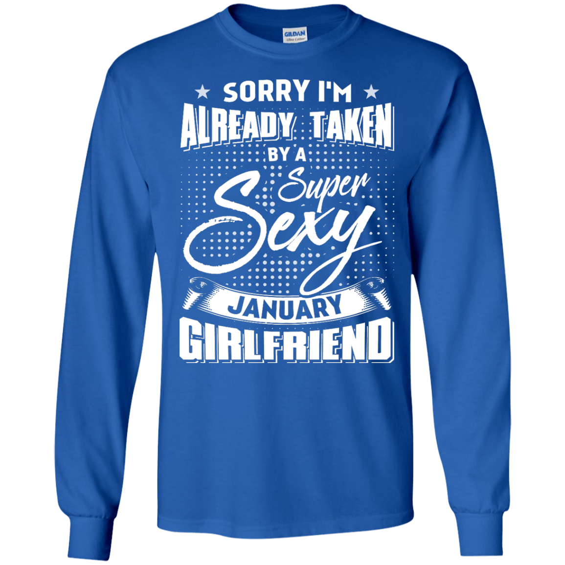 Sorry I'm Already Taken By A Super Sexy January Girlfriend-T-Shirt & Hoodie-Long Sleeve T-Shirt-Royal