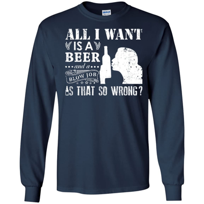 All I Want Is A Beer Blow Job-T-Shirt & Hoodie-Long Sleeve T-Shirt-Navy