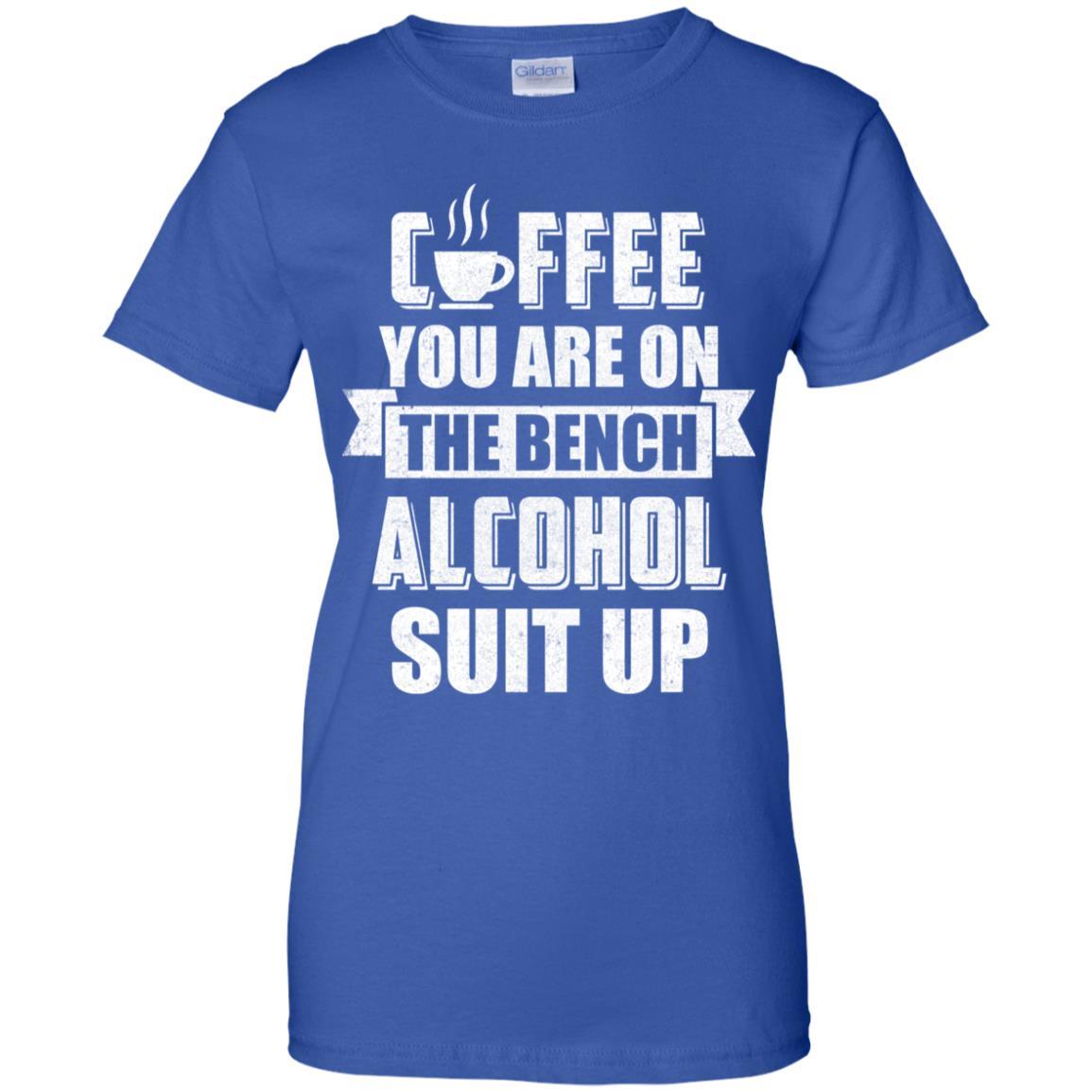 Coffee You Are On The Bench Alcohol Suit Up-T-Shirt & Hoodie-Women's T-Shirt-Royal