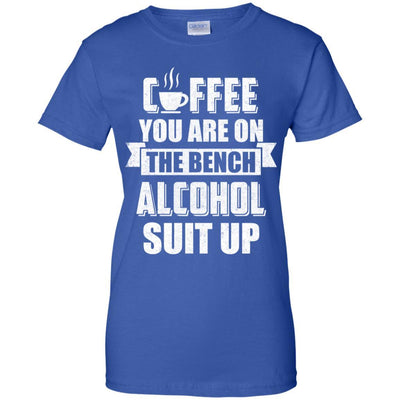 Coffee You Are On The Bench Alcohol Suit Up-T-Shirt & Hoodie-Women's T-Shirt-Royal