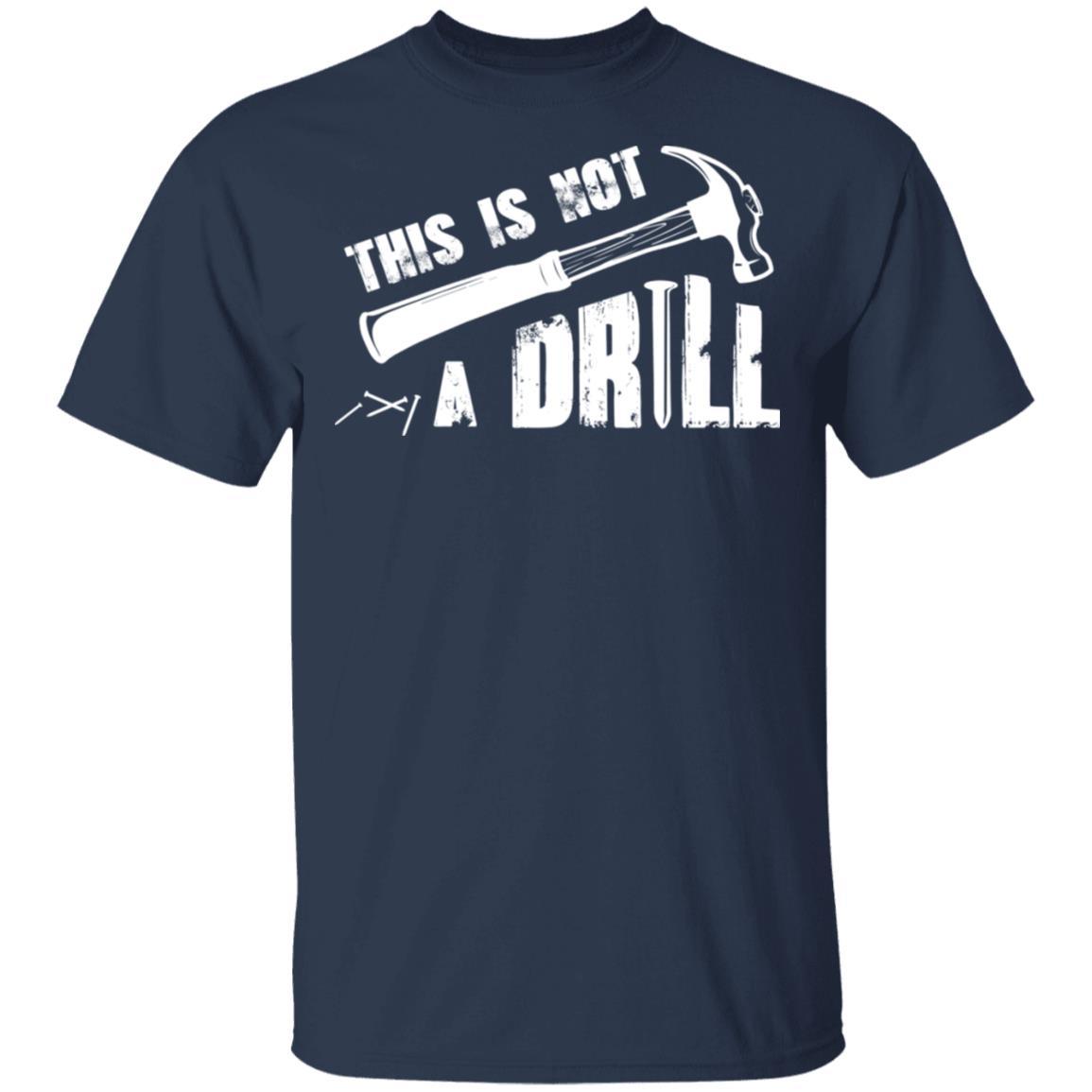 This Is Not A Drill Funny Hammer Tool Dad Husband Joke-T-Shirt & Hoodie-Classic T-Shirt-Navy