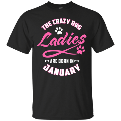 The Crazy Dog Ladies Are Born In January-T-Shirt & Hoodie-Classic T-Shirt-Black
