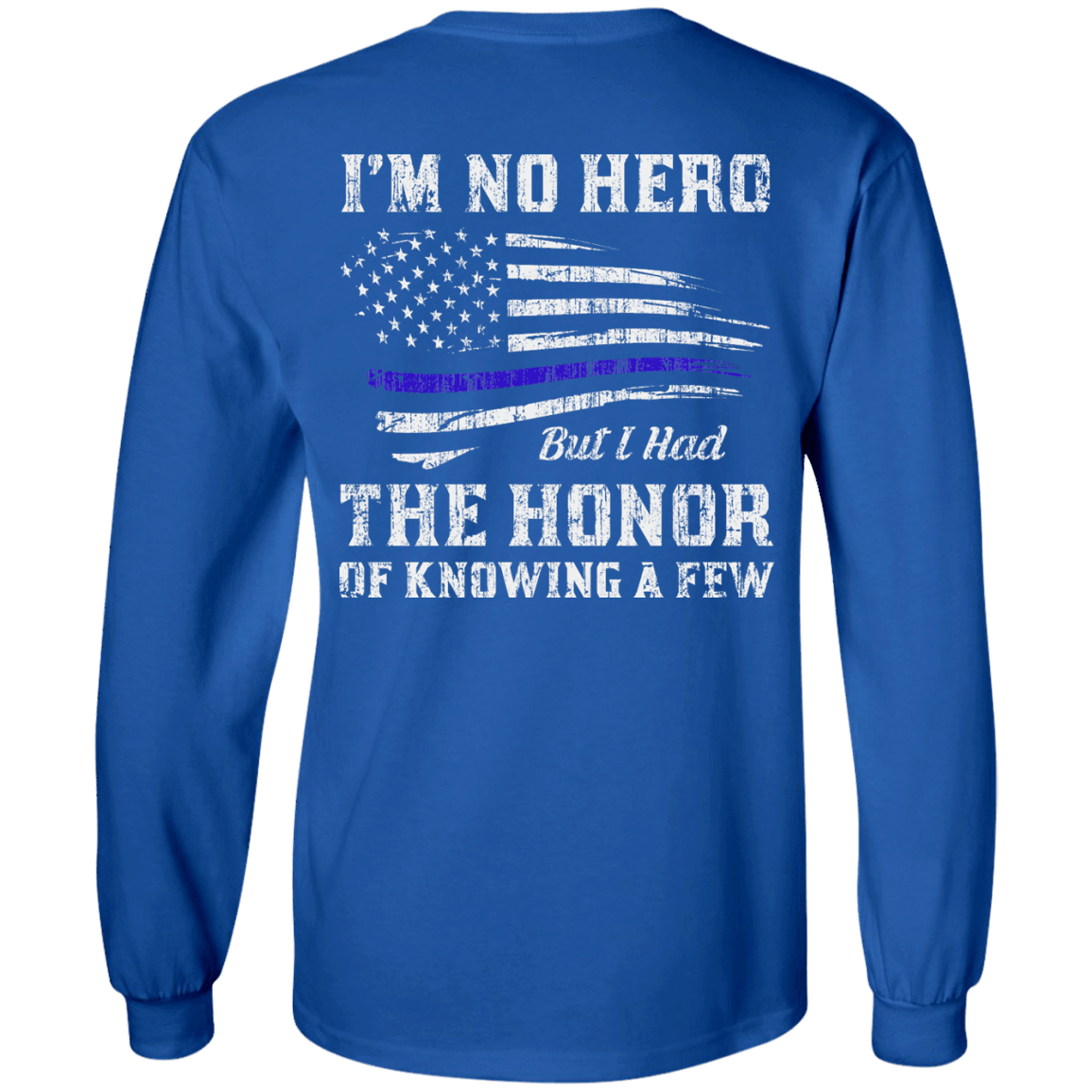 Police I'm No Hero But I Had The Honor Of Knowing A Few-T-Shirt & Hoodie-Long Sleeve T-Shirt-Royal