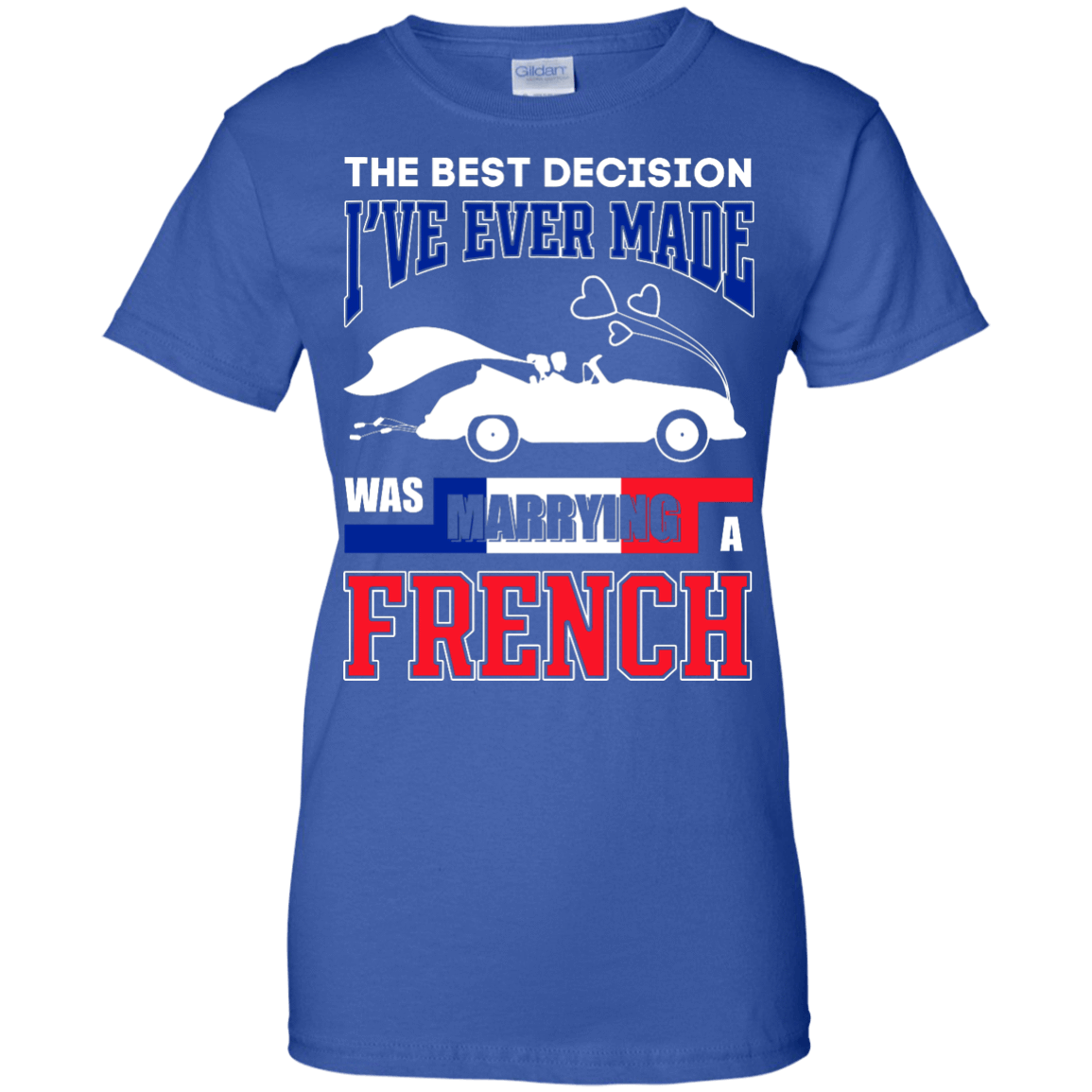 I've Ever Made Was Marrying A French-T-Shirt & Hoodie-Women's T-Shirt-Royal