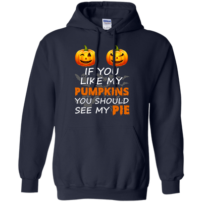 If You Like My Pumpkins You Should See My Pie-T-Shirt & Hoodie-Pullover Hoodie-Navy