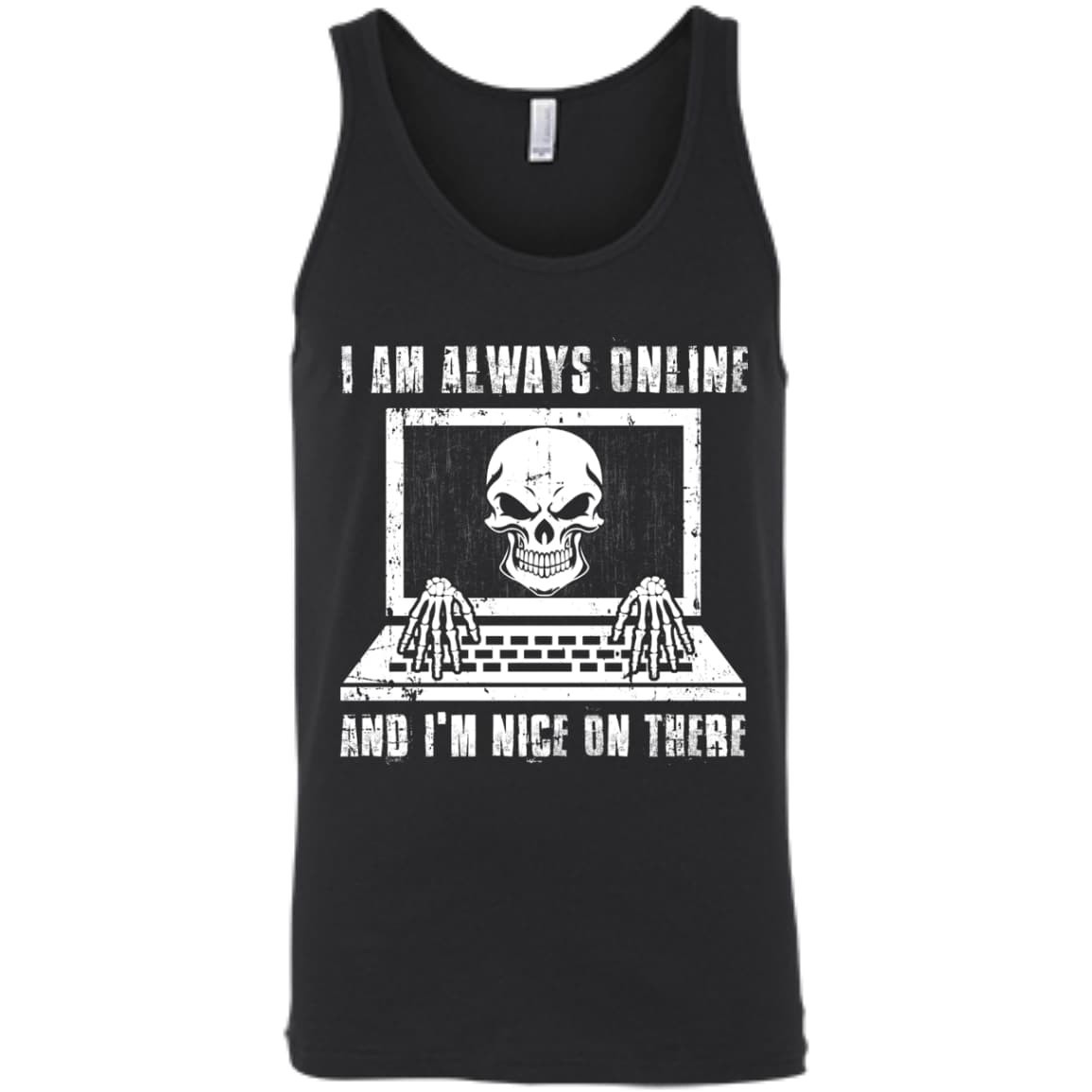 I AM ALWAYS ONLINE and I'm Nice On There-T-Shirt & Hoodie-Unisex Tank-Black