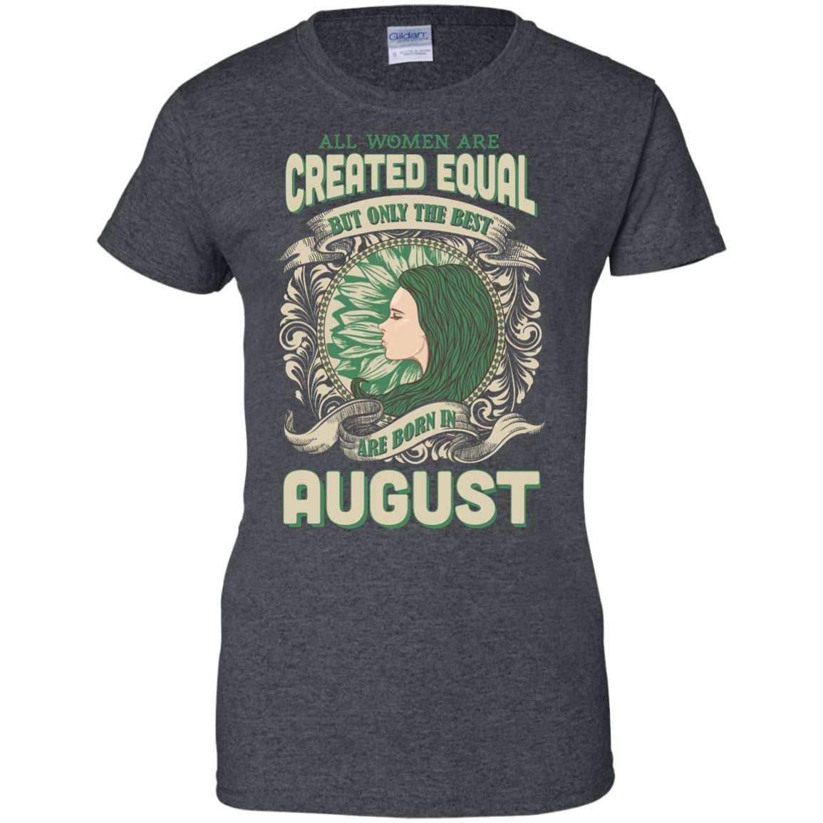 All Women Are Created Equal The Best Born In AUGUST-T-Shirt & Hoodie-Women's T-Shirt-Dark Heather