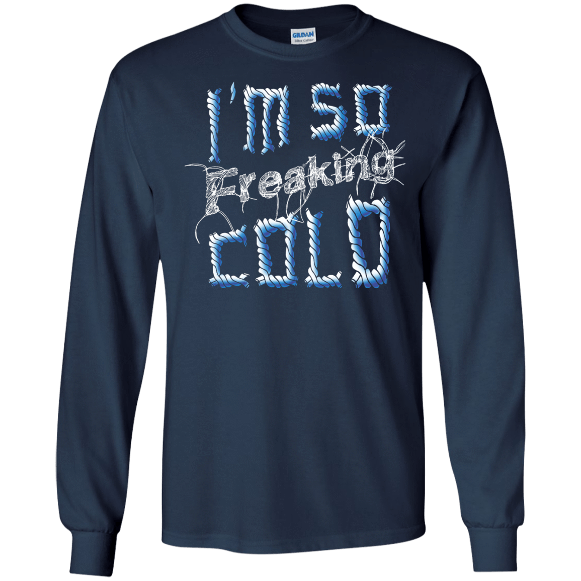 I'm So Freaking Cold-T-Shirt & Hoodie-Long Sleeve T-Shirt-Navy