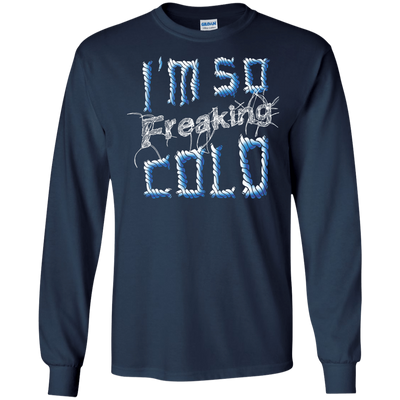 I'm So Freaking Cold-T-Shirt & Hoodie-Long Sleeve T-Shirt-Navy