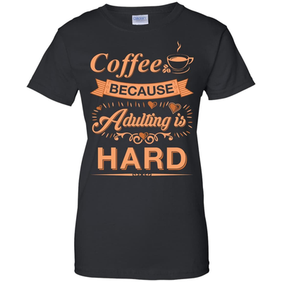 Coffee Because Adulting Is Hard-T-Shirt & Hoodie-Women's T-Shirt-Black
