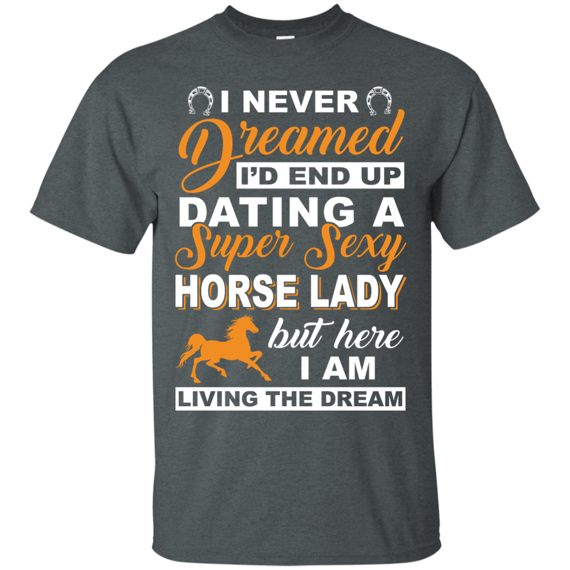 I'd End Up Dating A Super Sexy Horse Lady-T-Shirt & Hoodie-Classic T-Shirt-Dark Heather