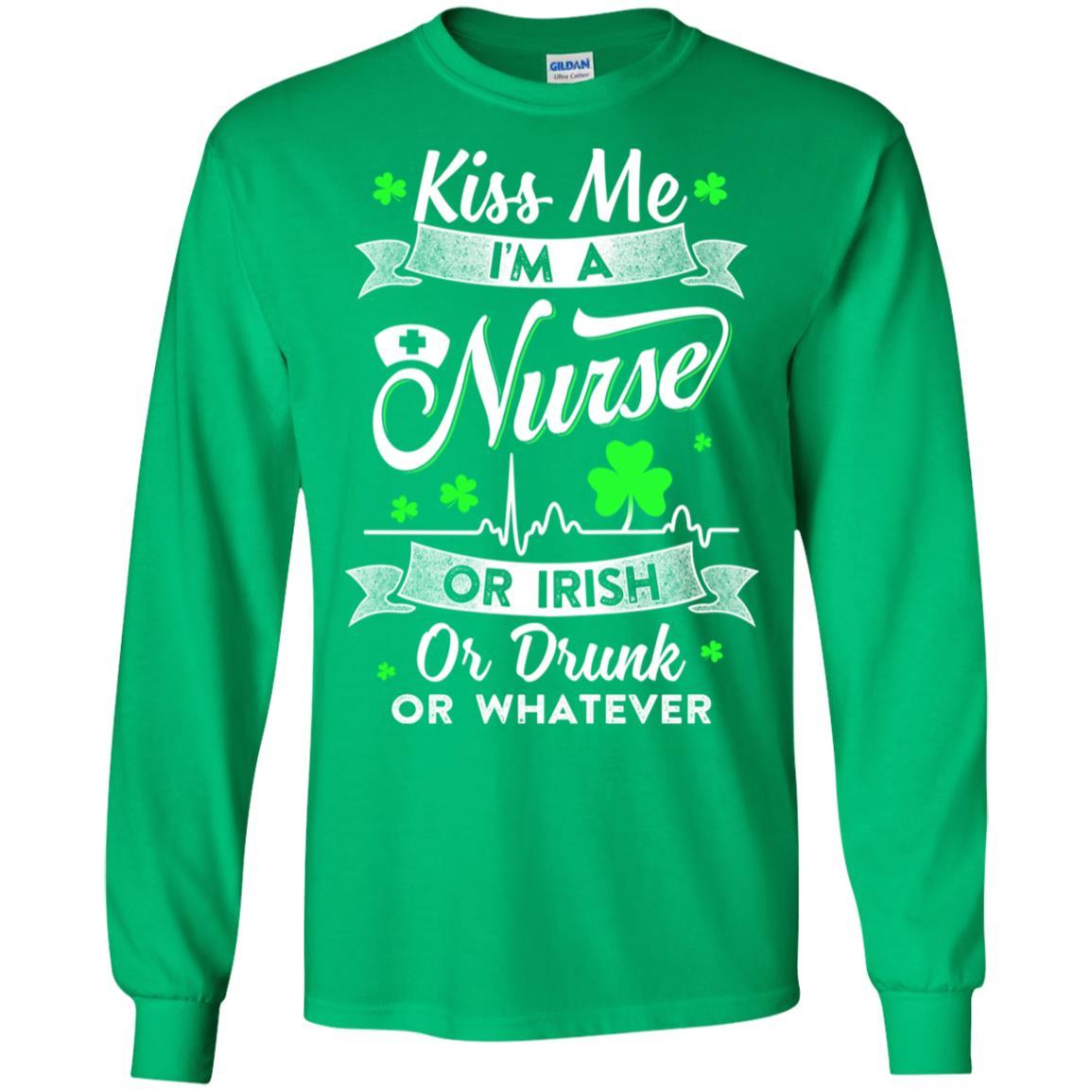 Kiss Me I'm A Nurse Or Irish Or Drunk Or Whatever-T-Shirt & Hoodie-Long Sleeve T-Shirt-Irish Green