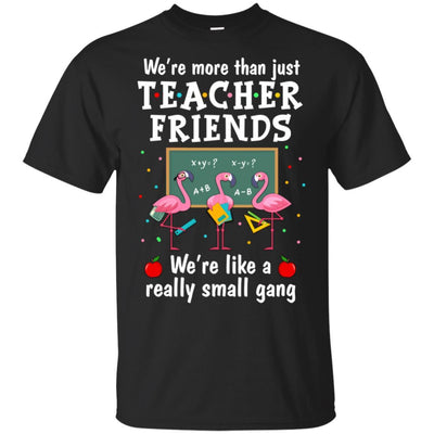 We're More Than Teacher Friends Like A Really Small Gang-T-Shirt & Hoodie-Classic T-Shirt-Black