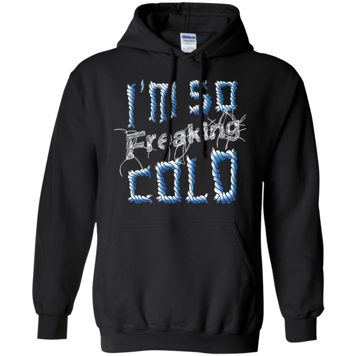 I'm So Freaking Cold-T-Shirt & Hoodie-Pullover Hoodie-Black