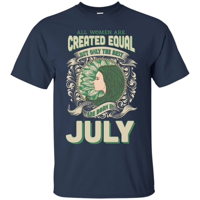 All Women Are Created Equal The Best Born In JULY-T-Shirt & Hoodie-Classic T-Shirt-Navy