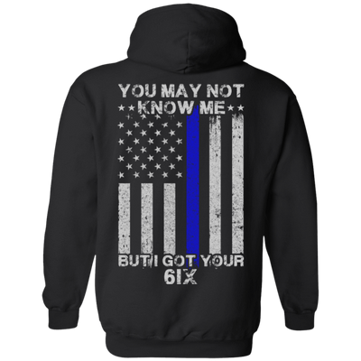 You may not know me but i got your 6 Police-T-Shirt & Hoodie-Pullover Hoodie-Black