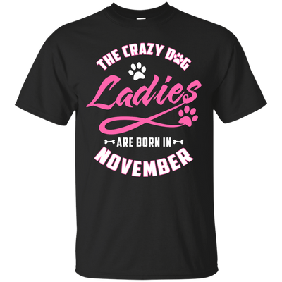 The Crazy Dog Ladies Are Born In November-T-Shirt & Hoodie-Classic T-Shirt-Black