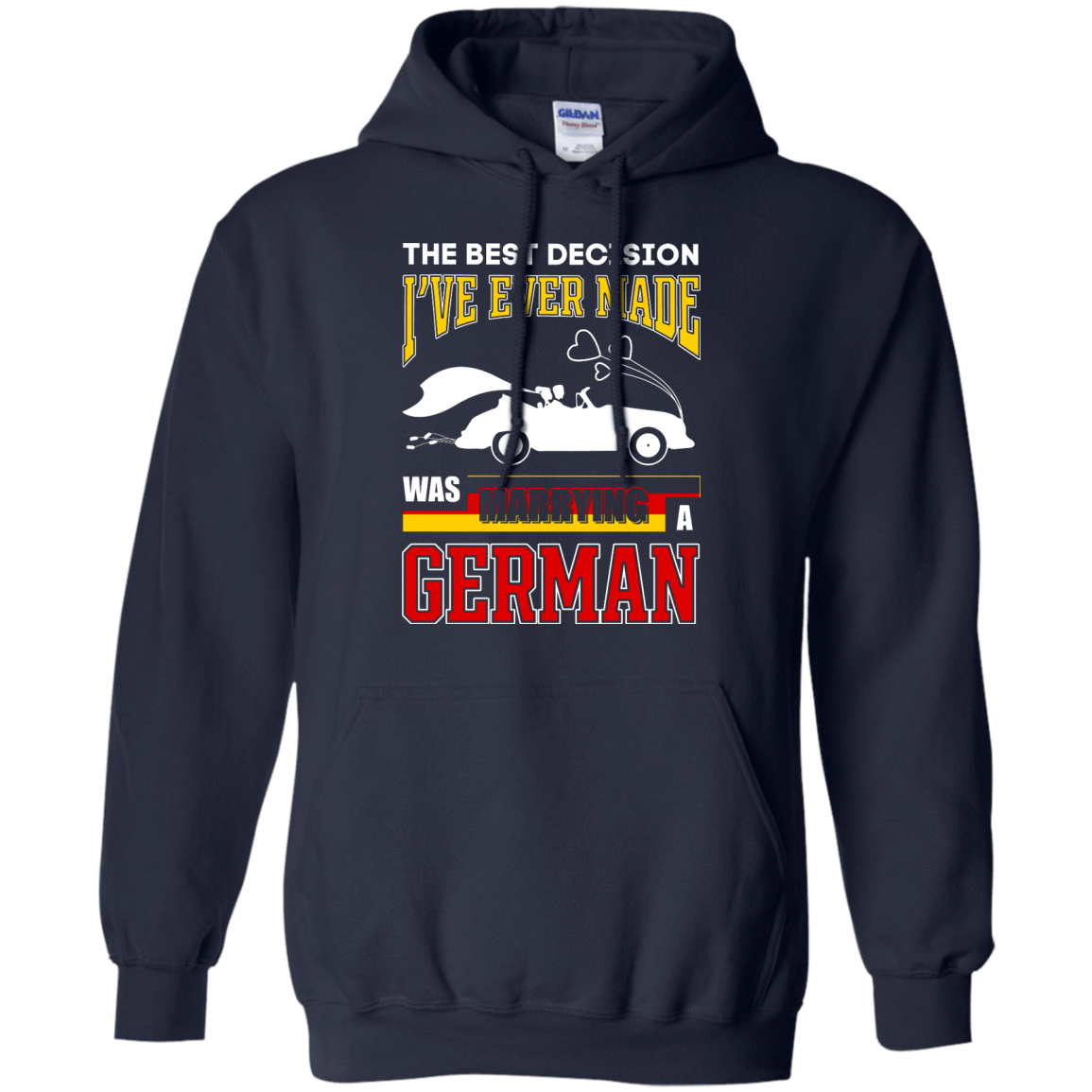 I've Ever Made Was Marrying A German-T-Shirt & Hoodie-Pullover Hoodie-Navy