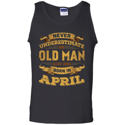 Never Underestimate An Old Man Who Was Born In April-T-Shirt & Hoodie-Unisex Tank-Black
