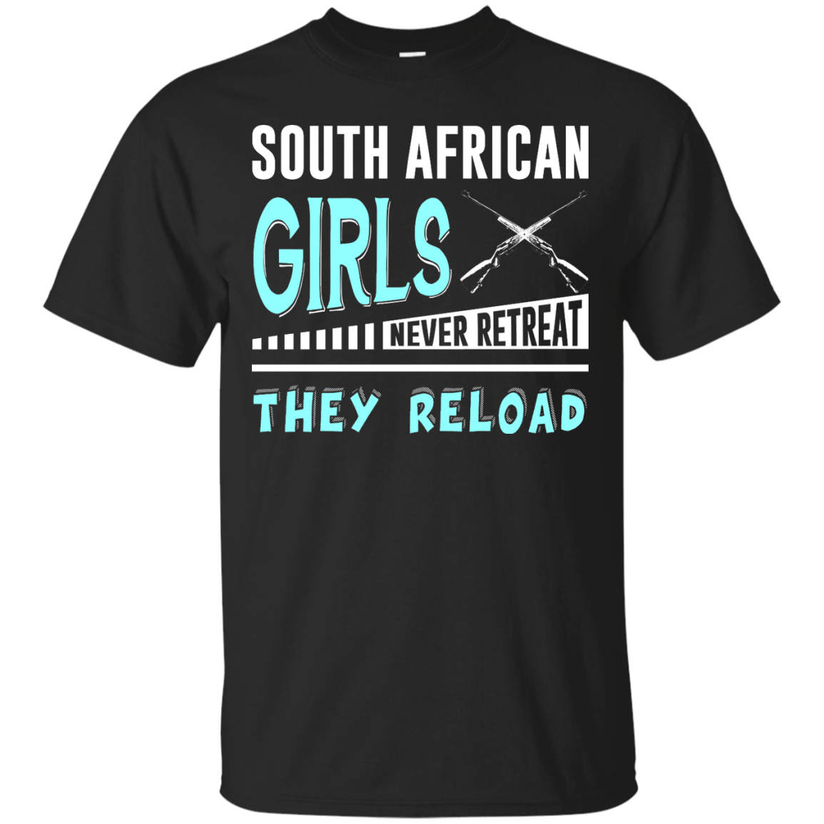 South African Girls Never Retreat They Reload-T-Shirt & Hoodie-Classic T-Shirt-Black