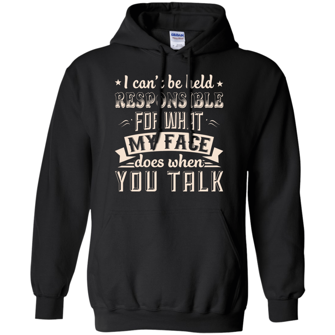 I Can't Be Held Responsible For My Face When You Talk-T-Shirt & Hoodie-Pullover Hoodie-Black