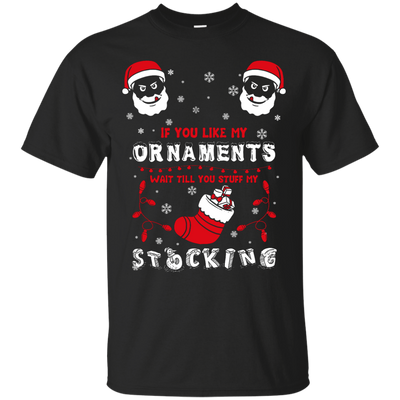 If You Like My Ornaments Wait Till You Stuff My Stocking-T-Shirt & Hoodie-Classic T-Shirt-Black