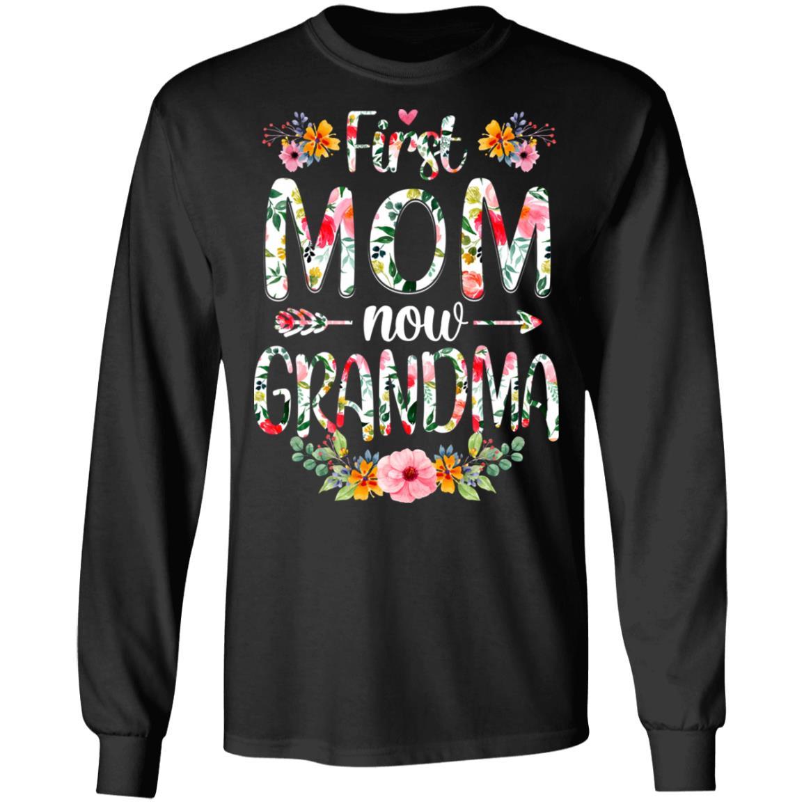 First Mom Now Grandma Funny New Grandma Mother's Day Gifts-T-Shirt & Hoodie-Long Sleeve T-Shirt-Black