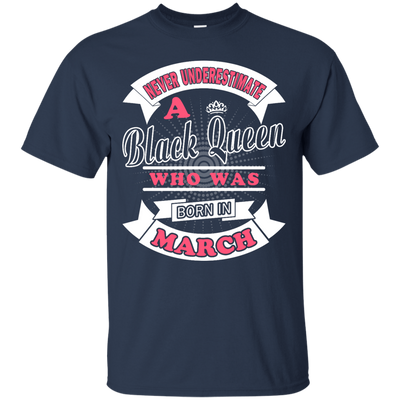 Never Underestimate A Black Queen Who Was Born In March-T-Shirt & Hoodie-Classic T-Shirt-Navy