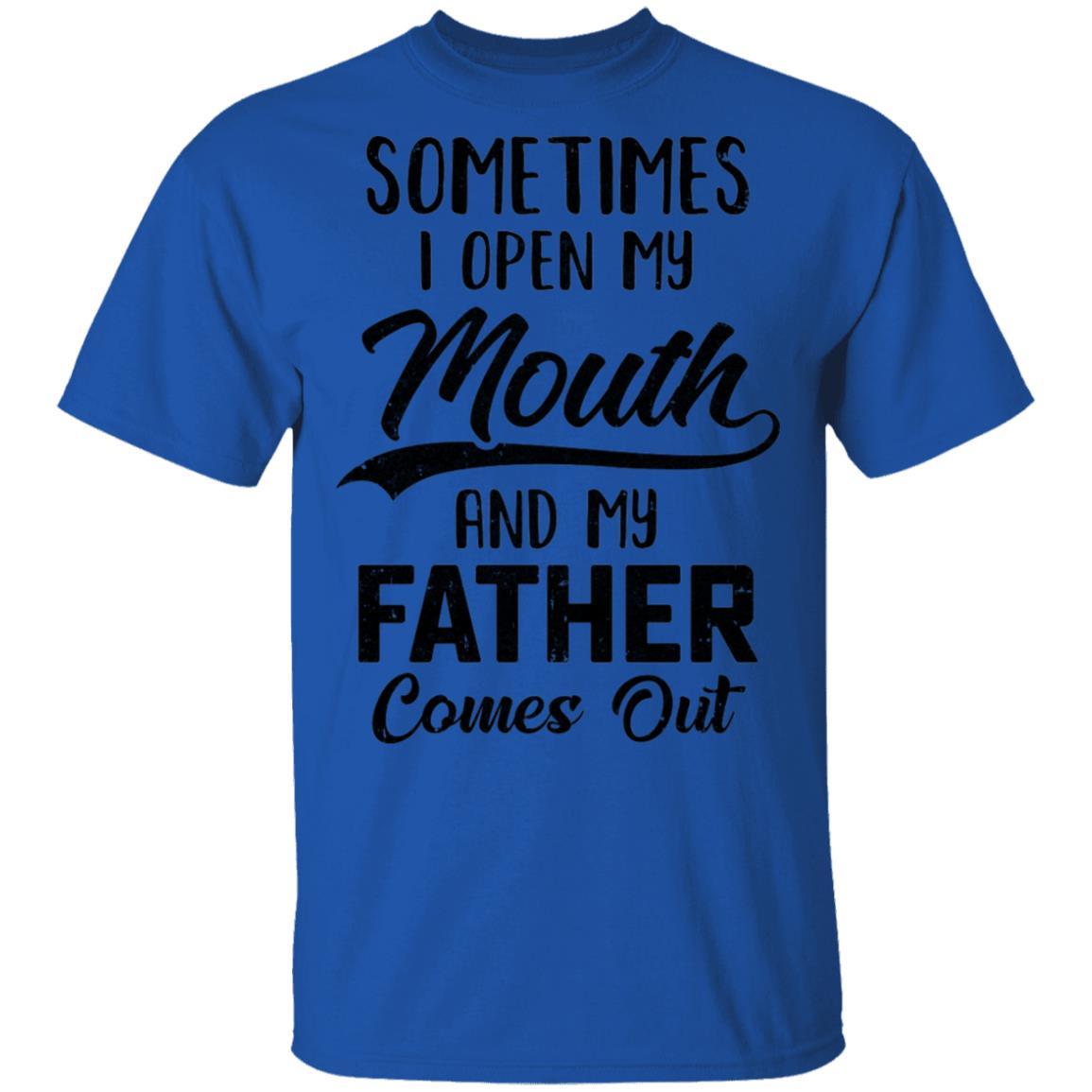 Sometimes I Open My Mouth And My Father Comes Out Funny Gift-T-Shirt & Hoodie-Classic T-Shirt-Royal