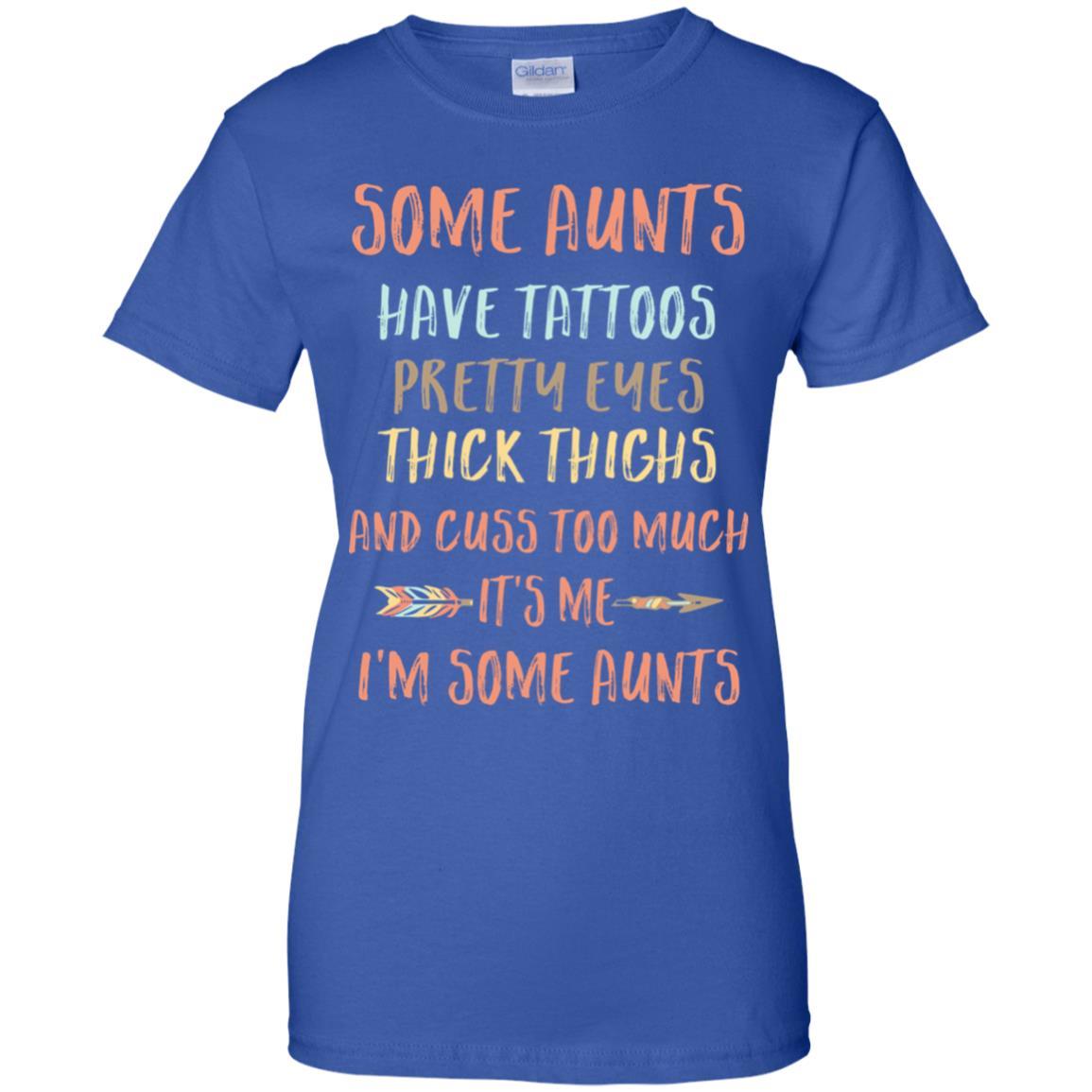 Some Aunts Have Tattoos Pretty Eyes Thick Thighs-T-Shirt & Tank Top-Women's T-Shirt-Royal