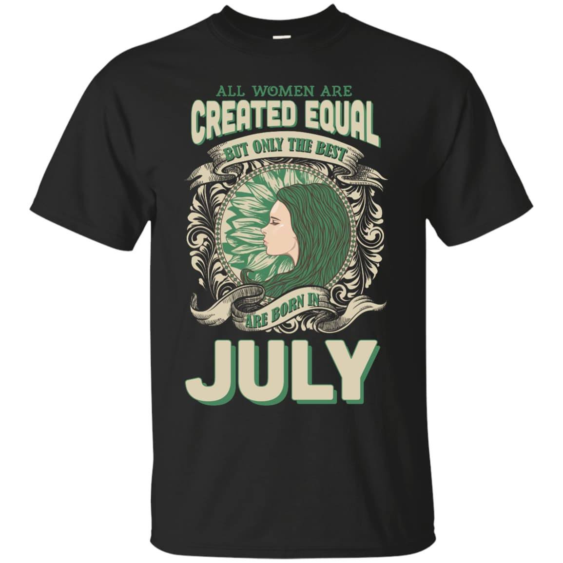 All Women Are Created Equal The Best Born In JULY-T-Shirt & Hoodie-Classic T-Shirt-Black
