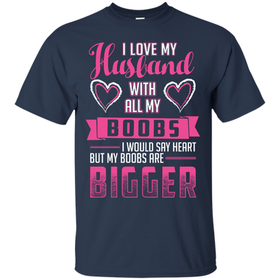 I Love My Husband With All My Boobs-T-Shirt & Hoodie-Classic T-Shirt-Navy