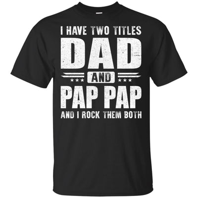 I Have Two Titles Dad And Pap Pap Fathers Day Gift Dad-T-Shirt & Hoodie-Classic T-Shirt-Black