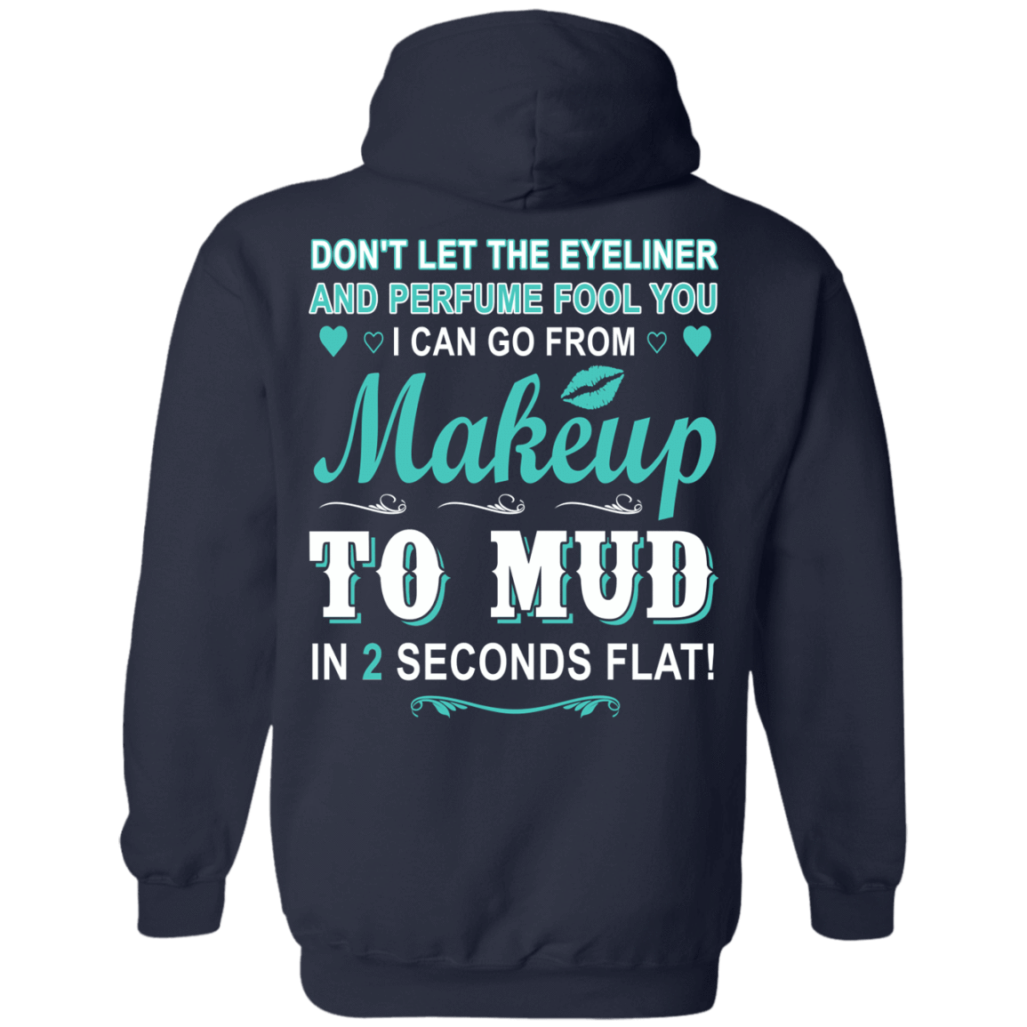 Makeup to Mud in 2 Seconds Flat-T-Shirt & Hoodie-Pullover Hoodie-Navy