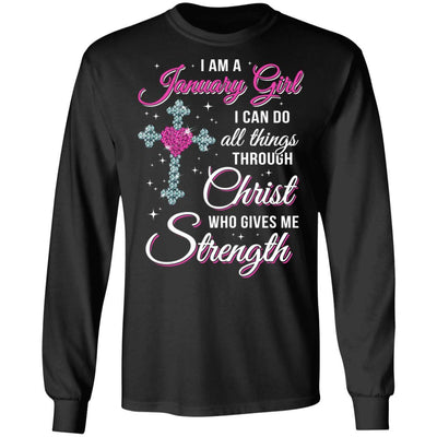 January Girl Christ Gives Me Strength Birthday Gifts Women-T-Shirt & Hoodie-Long Sleeve T-Shirt-Black