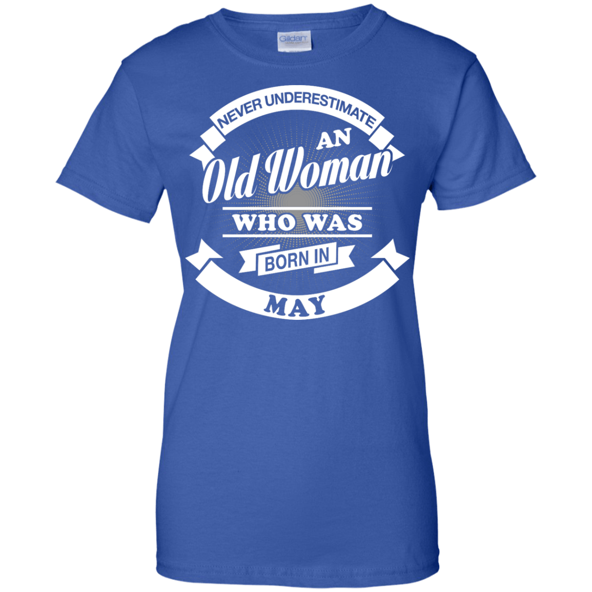 Never Underestimate An Old Woman Who Was Born In May-T-Shirt & Hoodie-Women's T-Shirt-Royal