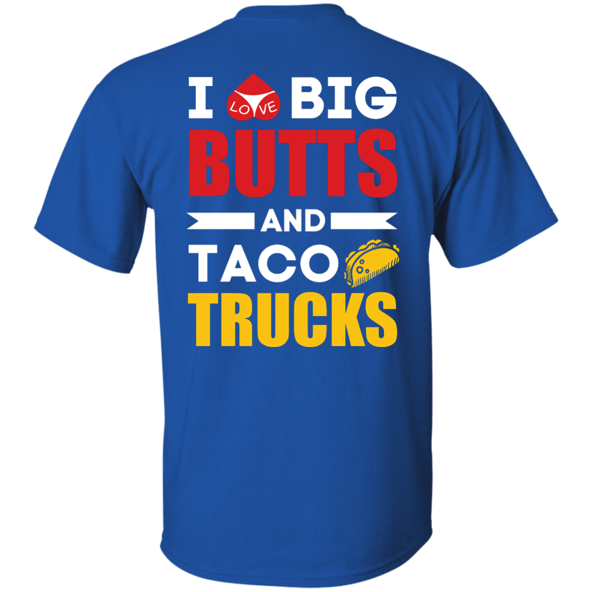 I Love Big Butts And Taco Trucks-T-Shirt & Hoodie-Classic T-Shirt-Royal
